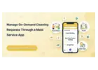 Manage On-Demand Cleaning Requests Through a Maid Service App