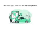 Uber Clone App | Launch Your Own Ride-Hailing Platform