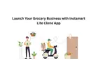 Launch Your Grocery Business with Instamart Lite Clone App