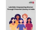 LakshMe – Empowering Women Through Financial Literacy in India -